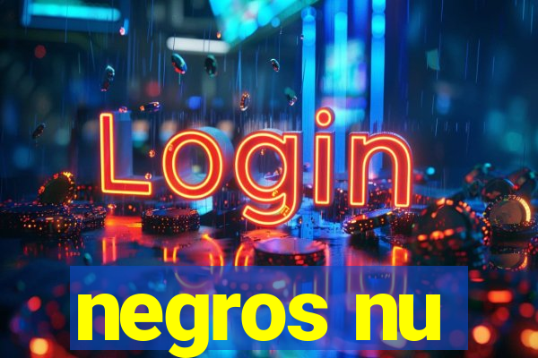 negros nu